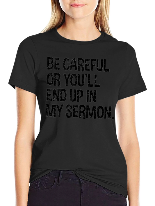 Camiseta Negra con Humor: Be Careful Or Youll End Up In My Sermon